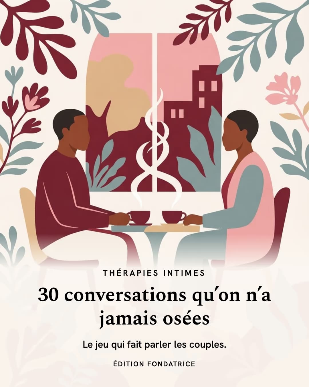 Un couple attablé face à face devant une fenêtre sur la ville, deux tasses de thé entre eux, entouré de feuillages. Titre : 30 conversations qu'on n'a jamais osées.