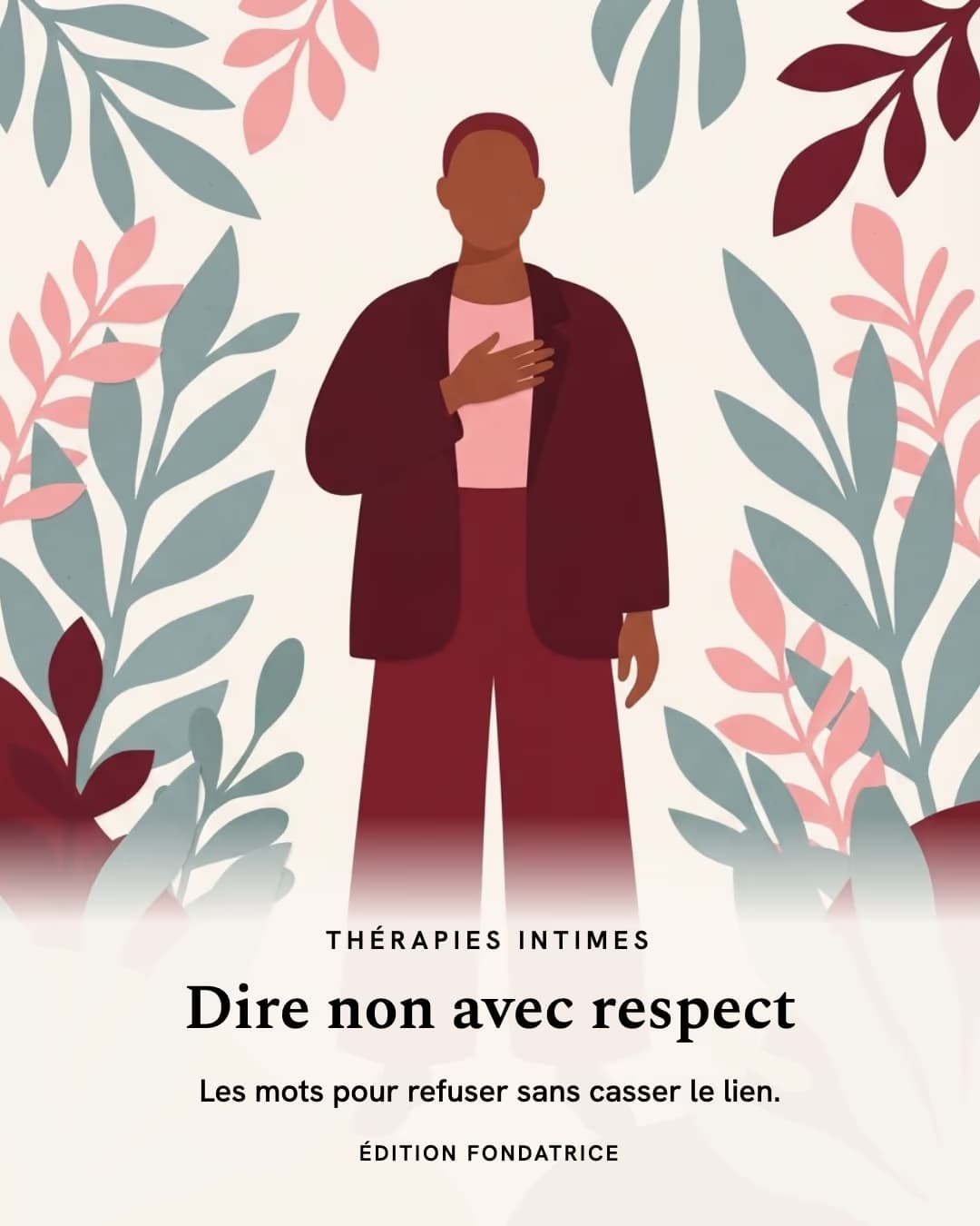 Une personne debout, la main posée sur la poitrine, entourée de feuillages roses et sauge. Titre : Dire non avec respect.